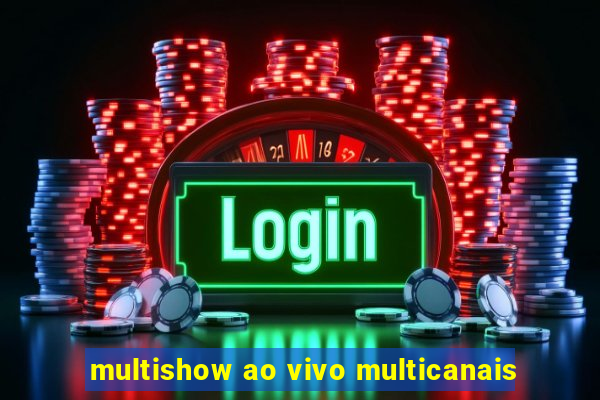 multishow ao vivo multicanais